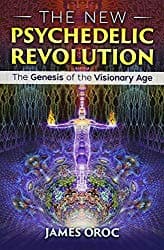 The New Psychedelic Revolution by James Oroc