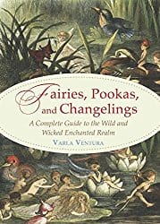 Fairies, Pookas, and Changelings, by Varla Ventura