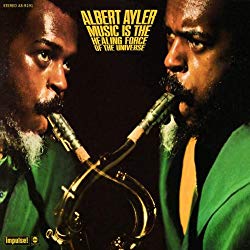 Music is the Healing Force of the Universe, by Albert Ayler