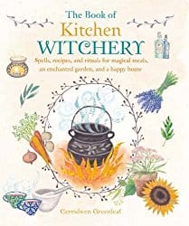 The Book of Kitchen Witchery, by Cerridwen Greenleaf