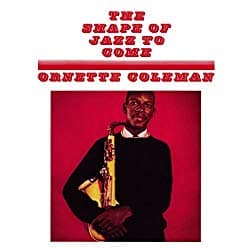 The Shape of Jazz to Come, by Ornette Coleman