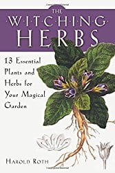 The Witching Herbs: 13 Essential Plants and Herbs for Your Magical Garden, by Harold Roth