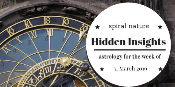 Hidden Insights: astrology for the week of 31 March 2019