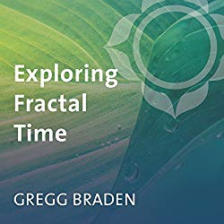 Exploring Fractal Time by Gregg Braden