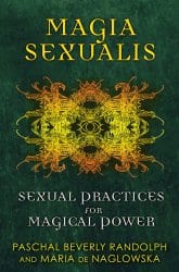 Magia Sexualis, by Paschal Beverly Randolph and Maria de Naglowska