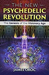 The New Psychedelic Revolution by James Oroc