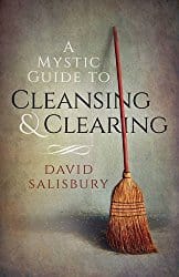 A Mystic Guide to Cleansing and Clearing by David Salisbury