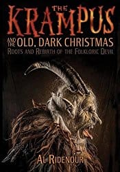 The Krampus and the Old, Dark Christmas: Roots and Rebirth of the Folkloric Devil, by Al Ridenour