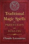 Traditional Magic Spells for Protection and Healing, by Claude Lecouteux