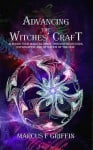 Advancing the Witches' Craft, by Marcus F Griffin