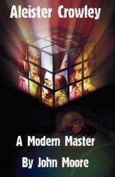 Aleister Crowley: A Modern Master, by John Moore