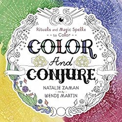 Color and Conjure: Rituals & Magic Spells to Color, by Natalie Zaman and Wendy Martin 