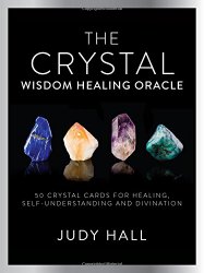 The Crystal Wisdom Healing Oracle, by Judy Hall