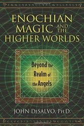 Enochian Magic and the Higher Worlds, by John DeSalvo