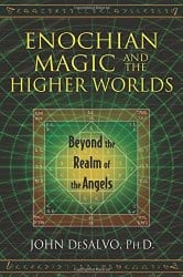 Enochian Magic and the Higher Worlds, by John DeSalvo