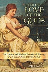 For the Love of the Gods: The History and Modern Practice of Theurgy, by Brandy Williams
