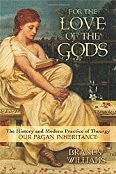 For the Love of the Gods: The History and Modern Practice of Theurgy, by Brandy Williams