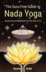 The Guru-Free Guide to Nada Yoga, by Bennett Z. Kobb