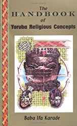 The Handbook Yoruba Religious Concepts, by Baba Ifa Karade