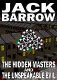 The Hidden Masters and the Unspeakable Evil, by Jack Barrow