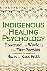 Indigenous Healing Psychology, by Richard Katz