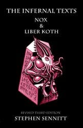 The Infernal Texts: Nox and Liber Koth, by Stephen Sennitt
