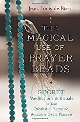 The Magical Use of Prayer Beads, by Jean-Louis de Biasi