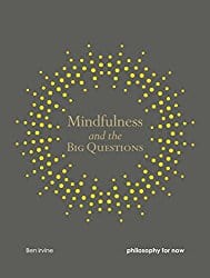 Mindfulness and the Big Questions: Philosophy for Now, by Ben Irvine