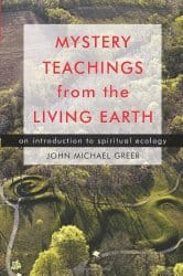 Mystery Teachings from the Living Earth, by John Michael Greer