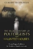 The Secret History of Poltergeists and Haunted Houses, by Claude Lecouteux