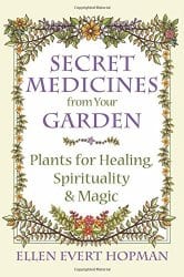 Secret Medicines from your Garden, by Ellen Evert Hopman