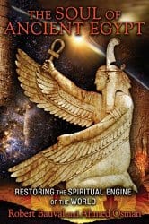 The Soul of Ancient Egypt: Restoring the Spiritual Engine of the World, by Robert Bauval