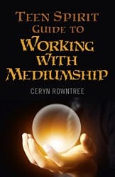 Teen Spirit Guide to Working with Mediumship, by Ceryn Rowntree