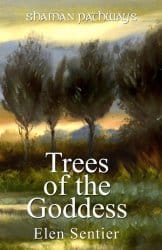 Trees of the Goddess, by Elen Sentier