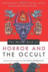 The Weiser Book of Horror and the Occult, edited by Lon Milo DuQuette