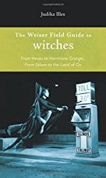 The Weiser Field Guide to Witches