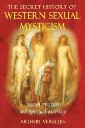 The Secrets of Western Sexual Mysticism, by Arthur Versluis