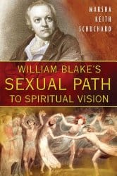 William Blake's Sexual Path to Spiritual Vision, by Marsha Keith Schuchard